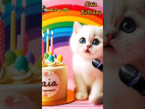 ALAIA HAPPY BIRTHDAY | HAPPY BIRTHDAY SONG WITH NAMES | Adorable Cute Cat 😺  #happybirthday #cake