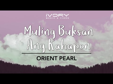 Orient Pearl - Muling Buksan Ang Kahapon (Official Lyric Video)