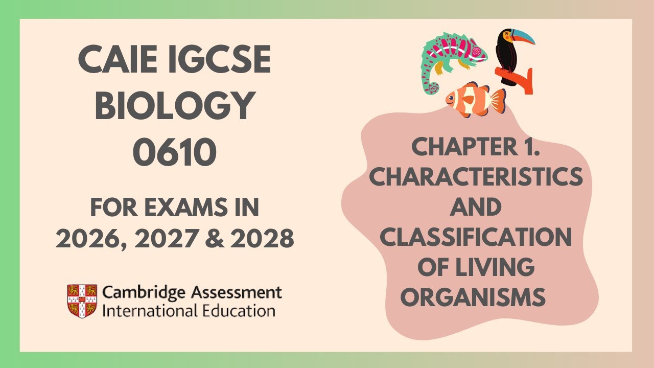 1. Characteristics & Classification of Living Organisms (Cambridge IGCSE Biology 0610 2026, 27 & 28)