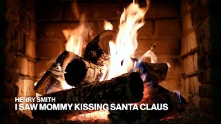 Henry Smith – I Saw Mommy Kissing Santa Claus (Official Fireplace Video – Christmas Songs)