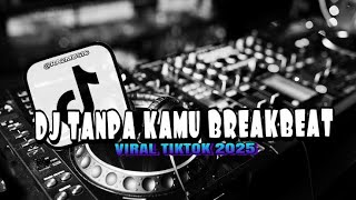Download lagu DJ TANPA KAMU BREAKBEAT REMIX FULL BASS REVERB VIRAL TIKTOK 2025 mp3