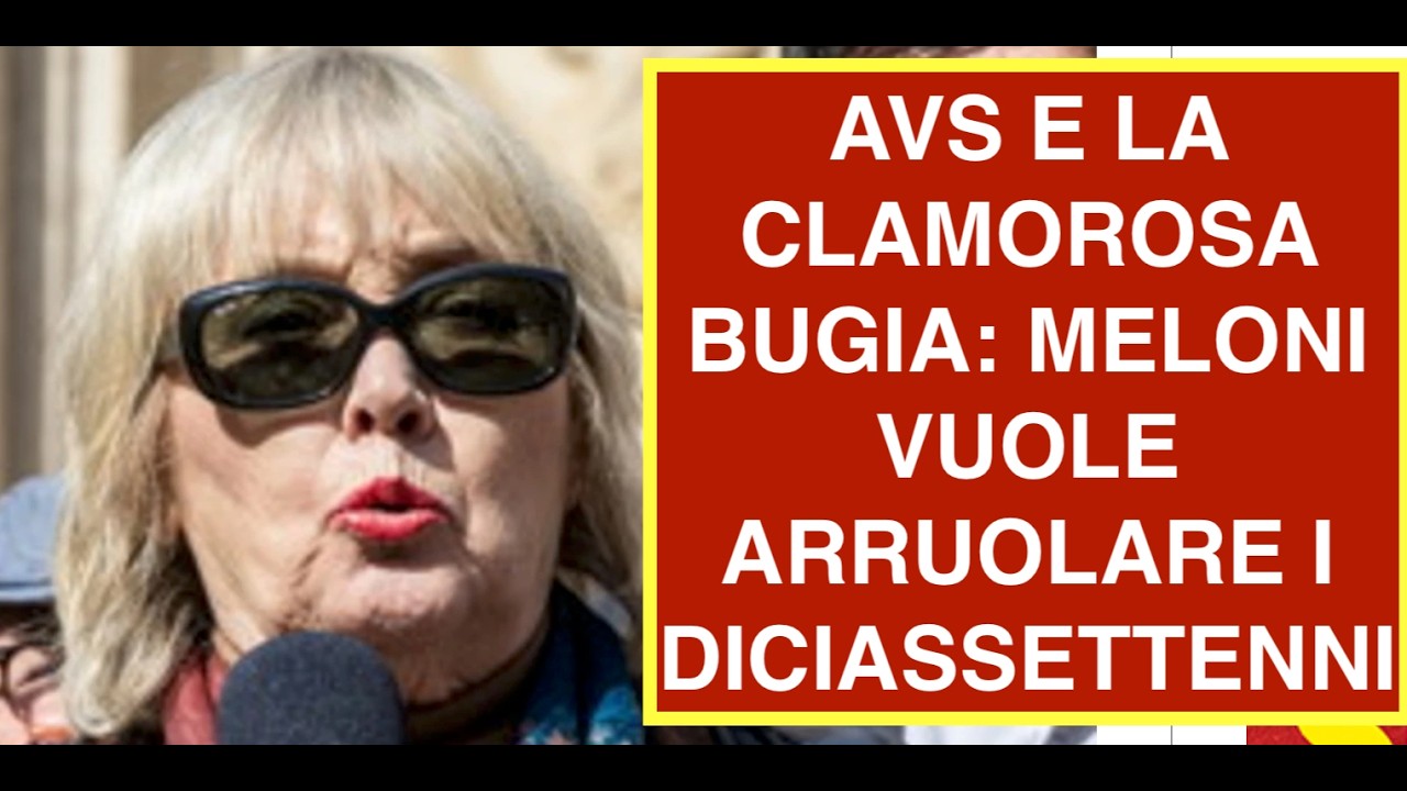AVS E LA CLAMOROSA BUGIA: MELONI VUOLE ARRUOLARE I DICIASSETTENNI