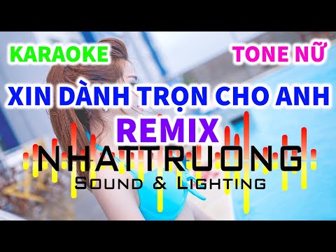 Karaoke Xin Dành Trọn Cho Em Remix Nhạc Sống Tone Nữ || Nhật Trường TTG