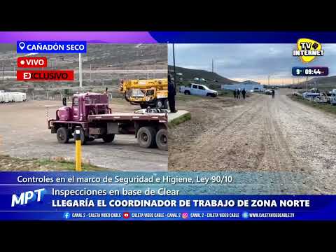 AHORA: Inspecciones en base de Clear Cañadon Seco.