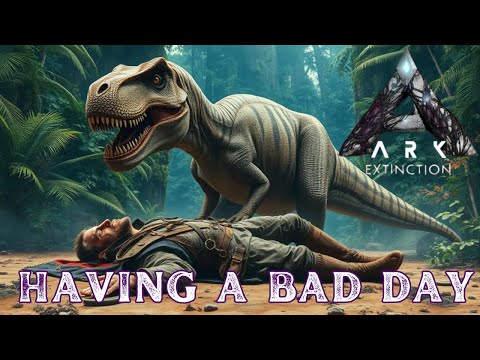 HAVING A BAD DAY |ARK SURVIVAL EXTINCTION EP 2
