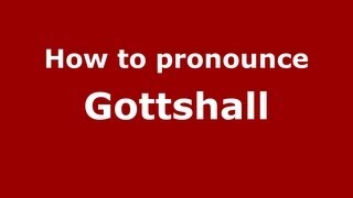 How to pronounce Gottshall