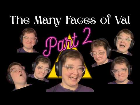 NEW UPLOAD! The Many Faces of Val, Part 2