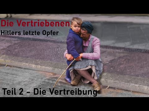 Die Vertriebenen - Hitlers letzte Opfer " Teil 2 Vertreibung "