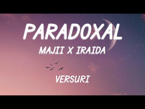 Majii x IRAIDA - Paradoxal (Versuri/Lyrics)