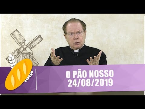 O Pão Nosso - 24/08/19