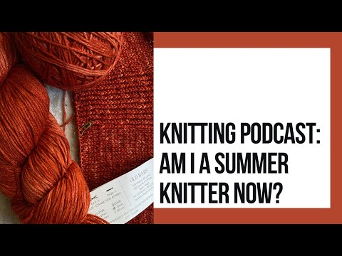 Knittting Podcast #24: Am I a Summer Knitter Now?