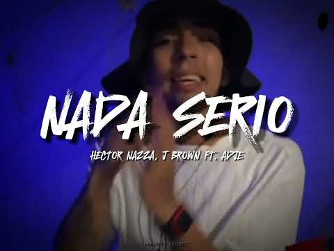 NADA SERIO - HECTOR NAZZA, J BROWN ft. ADJE