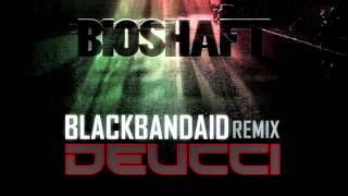Deucci - Bioshaft "Blackbandaid" Remix