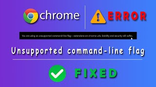 Google Chrome - Your Are Using An Unsupported Command-line flag:-- extensions-on-chrome-urls (FIXED)