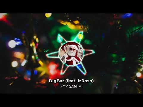 DigBar X IzRosh- F**K SANTA!