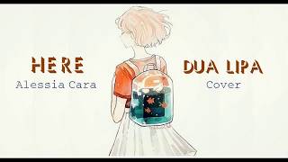 [Vietsub+Lyrics] HERE - Alessia Cara / Dua Lipa (Cover)