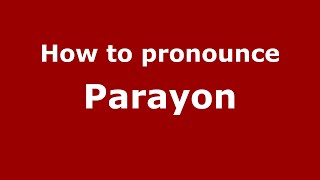 How to pronounce Parayon