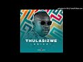 Thulasizwe Thando Ungenzani Feat Drum Pope