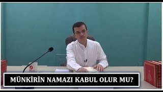 Hasan Yenidere - Münkirin Namazı Kabul Olur Mu?