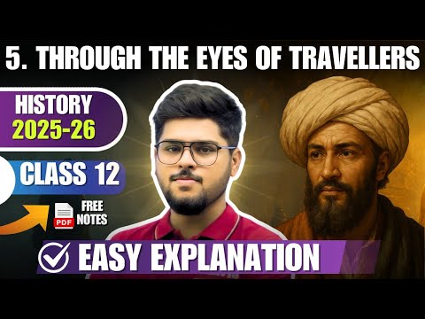 2025-26 Through the eyes of travellers Class 12 Chapter 5 History Full Chapter Easy Summary Explain