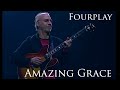 Fourplay- Amazing Grace- Larry Carlton, Bob James, Nathan East, Harvey Mason