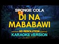 DI NA MABABAWI - Sponge Cola (KARAOKE Version)