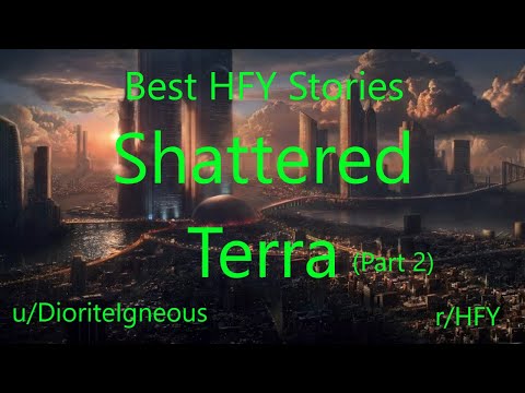 Best HFY Reddit Stories: Shattered Terra - Part 2 (r/HFY)