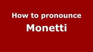 How to pronounce Monetti