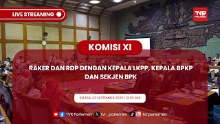 KOMISI XI DPR RI - RAKER DAN RDP DENGAN KEPALA LKPP, KEPALA BPKP DAN SEKJEN BPK