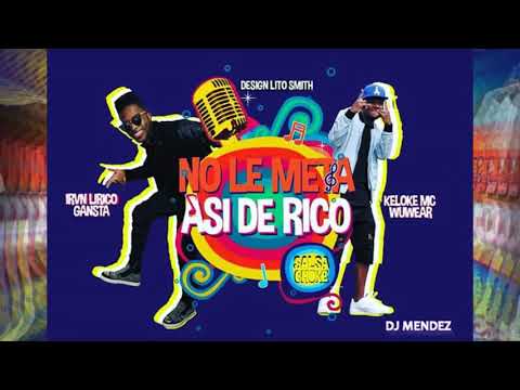No Le Meta Asi De Rico - Keloke Mc Wuwear X Irvin Lirico Gansta - Salsa Choke 2018