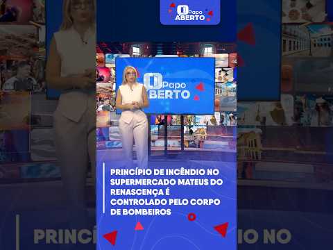 PRINCÍPIO DE INCÊNDIO NO SUPERMERCADO MATEUS DO RENASCENÇA É CONTROLADO PELO CORPO DE BOMBEIROS