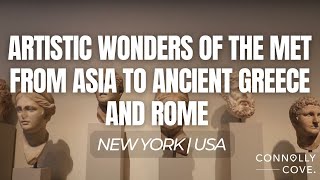 Artistic Wonders of The Met From Asia to Ancient Greece and Rome | New York | USA