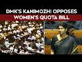 Kanimozhi Opposes Women S Quota Bill Flags Constitutional Dilution In Parliament