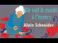 Alain Schneider - Elle voit le monde à l'envers - chanson pour enfant