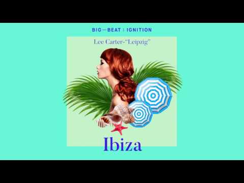 Lee Carter - Leipzig : BIG BEAT IGNITION : Ibiza