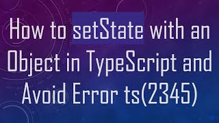 Download the video "How to setState with an Object in TypeScript and Avoid Error ts(2345)"