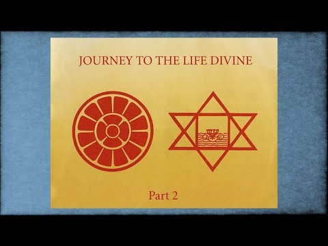 Journey to the Life Divine, Part 2