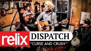&quot;Curse and Crush&quot; | Dispatch | 1/22/17 | Relix Studios Sessions