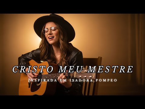 Cristo Meu Mestre – Inspirada Isadora Pompeo – Adoração, Força e Luz do Espírito – Louvor Gospel