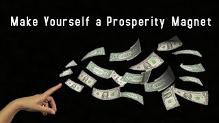 Make Yourself a Prosperity Magnet - Law of Attraction
