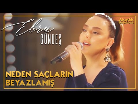 Ebru Gündeş - Neden Saçların Beyazlamış (Akustik Canlı Performans)