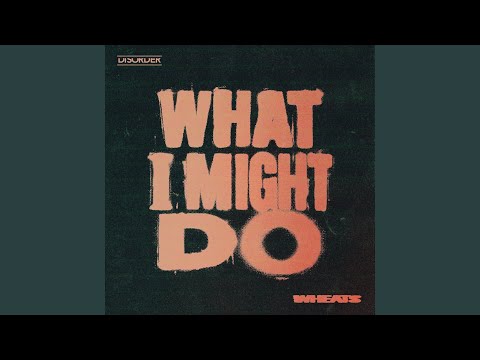 What I Might Do
