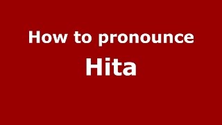 How to pronounce Hita