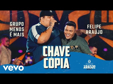 Felipe Araújo, Grupo Menos É Mais - Chave Cópia (Ao Vivo Em Belo Horizonte / 2021)