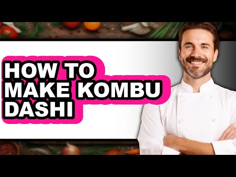 How To Make Kombu Dashi - Full Guide