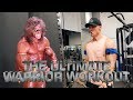 The ULTIMATE WARRIOR Workout!