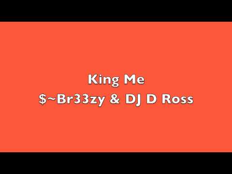 $~Br33zy & DJ D Ross --- King Me