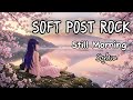 Music For Cherry Blossom Mornings Soft Post Rock Ambient 1 Hour