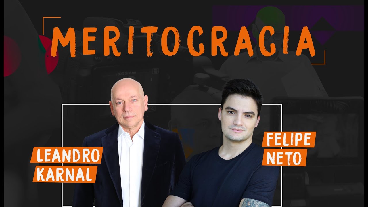 Meritocracia | Felipe Neto e Leandro Karnal