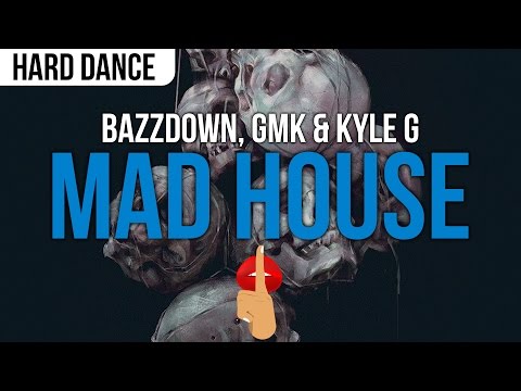 Bazzdown, GMK & Kyle G - Mad House